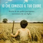 Copertina del libro "Io che conosco il tuo cuore" di Adelmo Cervi